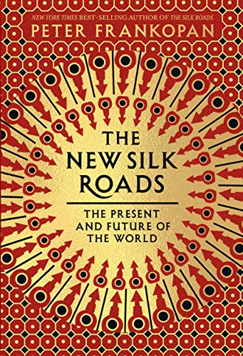 The New Silk Roads: The Present and Future of the World by Peter Frankopan