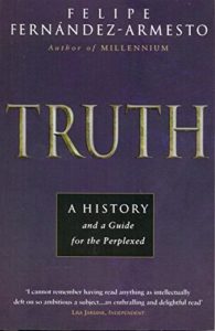 The best books on Global History - Truth: A History, and a Guide for the Perplexed by Felipe Fernández-Armesto