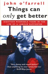 The best books on Modern British History - Things Can Only Get Better: Eighteen Miserable Years in the Life of a Labour Supporter by John O'Farrell