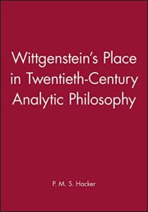 The best books on Wittgenstein - Wittgenstein's Place in Twentieth-Century Analytic Philosophy by Peter Hacker