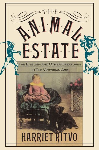 The Animal Estate: The English and Other Creatures in the Victorian Age by Harriet Ritvo