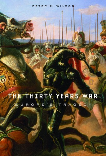 The Thirty Years War: Europe’s Tragedy by Peter Wilson
