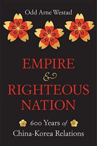The best books on China Korea Relations - Empire and Righteous Nation: 600 Years of China–Korea Relations by Odd Arne Westad