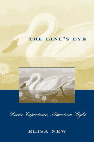 The Line's Eye: Poetic Experience, American Sight by Elisa New