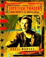 The best books on Punk Rock (in 80s America) - Lipstick Traces: A Secret History of the Twentieth Century by Greil Marcus