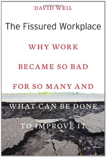 The Fissured Workplace: Why Work Became So Bad for So Many and What Can Be Done to Improve It by David Weil