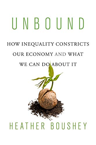 Unbound: How Inequality Constricts Our Economy and What We Can Do about It by Heather Boushey