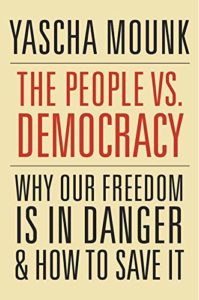 The Best Politics Books of 2020 - The People vs. Democracy: Why Our Freedom Is in Danger and How to Save It by Yascha Mounk