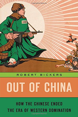 Out of China: How the Chinese Ended the Era of Western Domination by Robert Bickers
