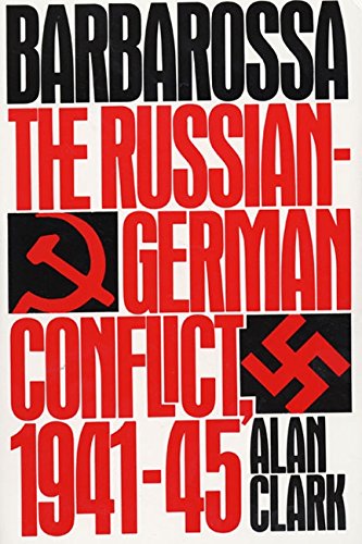Barbarossa: The Russian-German Conflict, 1941-45 by Alan Clark