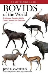 Bovids of the World: Antelopes, Gazelles, Cattle, Goats, Sheep, and Relatives by José Castelló