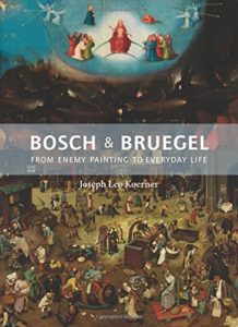 The best books on Northern Renaissance - Bosch and Bruegel: From Enemy Painting to Everyday Life by Joseph Leo Koerner