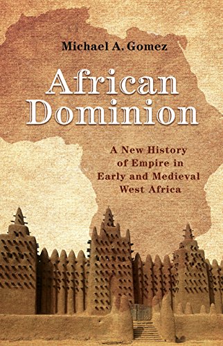 African Dominion: A New History of Empire in Early and Medieval West Africa by Michael Gomez
