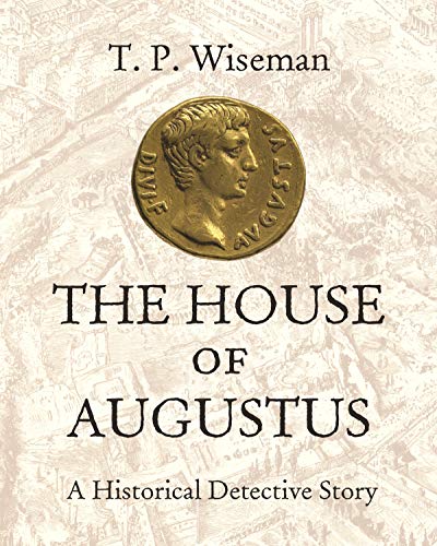 The House of Augustus: A Historical Detective Story by Peter Wiseman