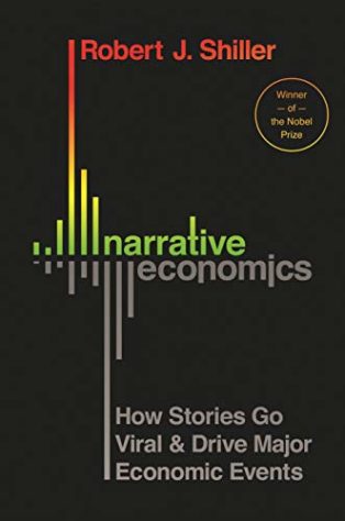 Narrative Economics: How Stories Go Viral & Drive Major Economic Events by Robert J Shiller