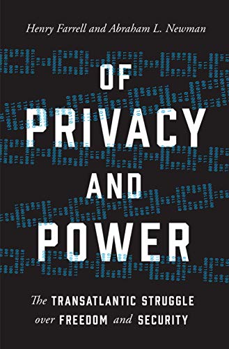 Of Privacy and Power: The Transatlantic Struggle over Freedom and Security by Abraham Newman & Henry Farrell