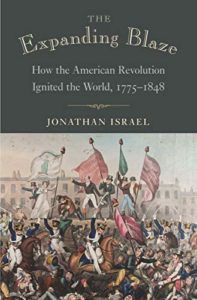 The best books on The Enlightenment - The Expanding Blaze: How the American Revolution Ignited the World, 1775-1848 by Jonathan Israel