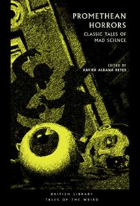 The Scariest Books - Promethean Horrors: Classic Tales of Mad Science (ed.) Xavier Aldana Reyes