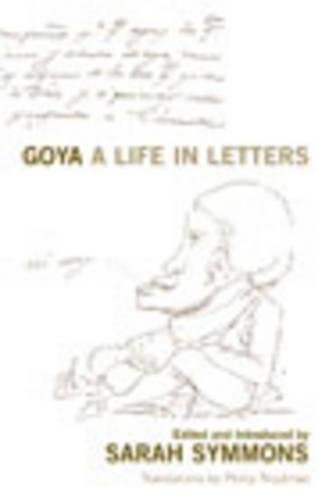 Goya: A Life in Letters by Sarah Symmons