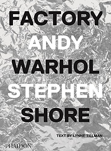 Factory: Andy Warhol by Andy Warhol & Stephen Shore