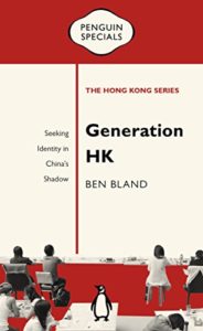 The Best Books on the Hong Kong Protests - Generation HK: Seeking Identity in China’s Shadow by Ben Bland