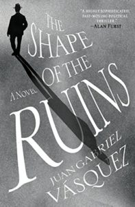 The Best Novels in Translation: the 2019 Booker International Prize - The Shape of the Ruins by Juan Gabriel Vásquez, translated by Anne McLean