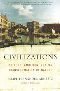The best books on Global History - Civilizations: Culture, Ambition, and the Transformation of Nature by Felipe Fernández-Armesto