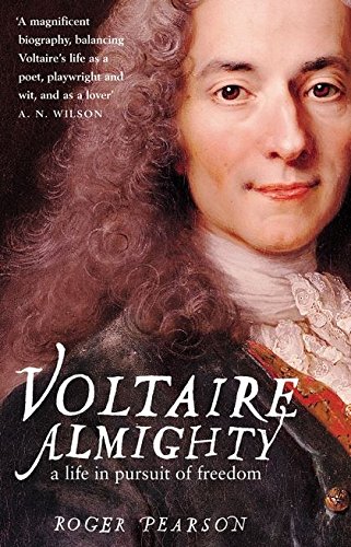 Voltaire Almighty: A Life in Pursuit of Freedom by Roger Pearson