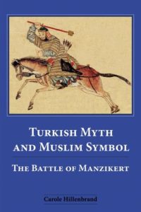 Turkish Myth and Muslim Symbol: The Battle of Manzikert by Carole Hillenbrand