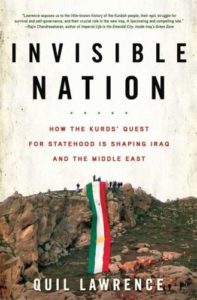 The best books on The Kurds - Invisible Nation: How the Kurds' Quest for Statehood Is Shaping Iraq and the Middle East by Quil Lawrence