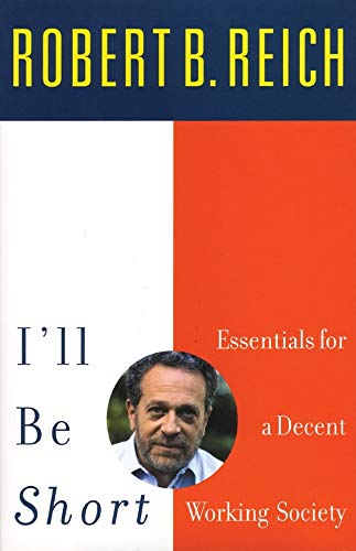 I’ll Be Short by Robert B Reich & Robert Reich