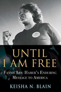 Until I Am Free: Fannie Lou Hamer's Enduring Message to America by Keisha N. Blain