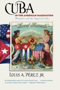 The best books on American Imperialism - Cuba in the American Imagination: Metaphor and the Imperial Ethos by Louis A Pérez