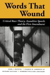 The best books on The First Amendment - Words That Wound: Critical Race Theory, Assaultive Speech, And The First Amendment by Charles R. Lawrence III, Kimberlè Williams Crenshaw, Mari J. Matsuda & Richard Delgado The best books on The First Amendment - Words That Wound: Critical Race Theory, Assaultive Speech, And The First Amendment by Charles R. Lawrence III, Kimberlè Williams Crenshaw, Mari J. Matsuda & Richard Delgado