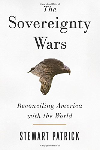 The Sovereignty Wars: Reconciling America with the World by Stewart Patrick