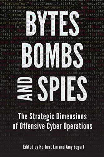 Bytes, Bombs, and Spies: The Strategic Dimensions of Offensive Cyber Operations by Amy Zegart & Herbert Lin