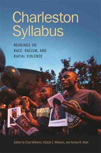 Charleston Syllabus: Readings on Race, Racism, and Racial Violence edited by Chad Williams, Kidada E. Williams and Keisha N. Blain