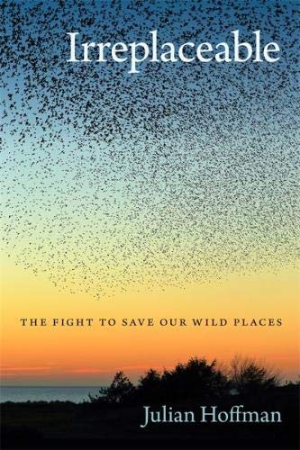 Irreplaceable: The fight to save our wild places by Julian Hoffman