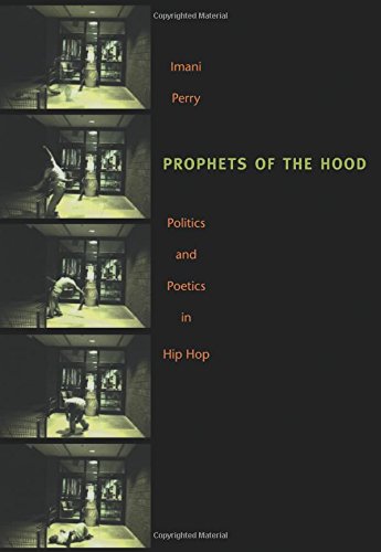 Prophets of the Hood: Politics and Poetics in Hip Hop by Imani Perry