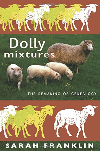 Dolly Mixtures: The Remaking of Genealogy by Sarah Franklin