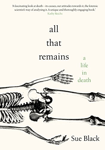 All That Remains: A Life in Death by Sue Black