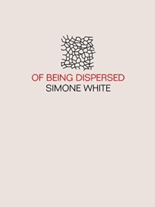 The Best Poetry Books of 2019 - Of Being Dispersed by Simone White