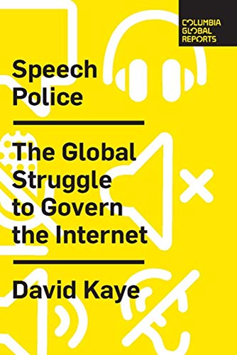 Speech Police: The Global Struggle to Govern the Internet by David Kaye