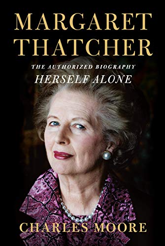 Margaret Thatcher: The Authorized Biography, Volume Three: Herself Alone by Charles Moore