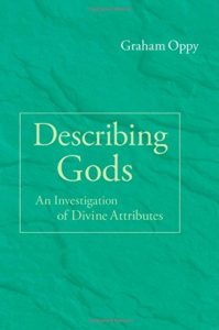 Describing Gods: An Investigation of Divine Attributes by Graham Oppy