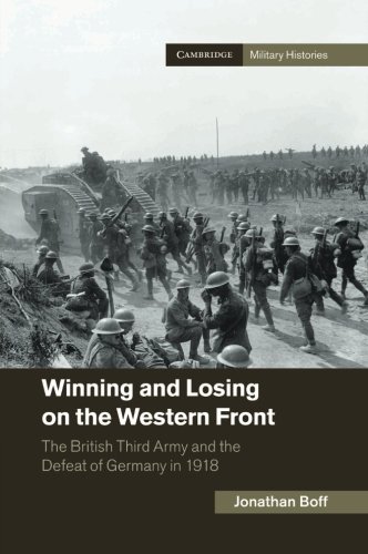 Winning and Losing on the Western Front: The British Third Army and the Defeat of Germany in 1918 by Jonathan Boff