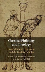 The Best Augustine Books - Classical Philology and Theology: Entanglement, Disavowal, and the Godlike Scholar edited by Catherine Conybeare and Simon Goldhill