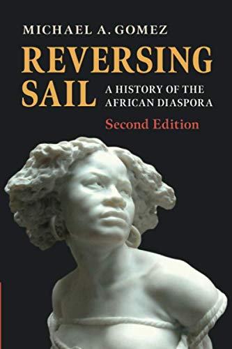 Reversing Sail: A History of the African Diaspora by Michael Gomez