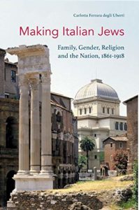 The best books on Italy’s Risorgimento - Making Italian Jews: Family, Gender, Religion and the Nation, 1861–1918 by Carlotta Ferrara degli Uberti