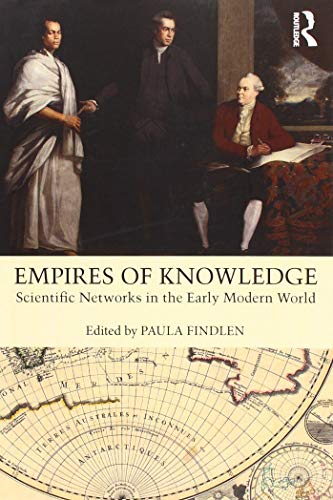 Empires of Knowledge: Scientific Networks in the Early Modern World by Paula Findlen (editor)